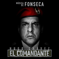 Fonseca - Hugo Chávez, El Comandante (Música de la Serie de Televisión)