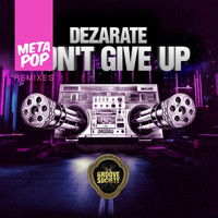 Dezarate - Don't Give UP: MetaPop Remixes