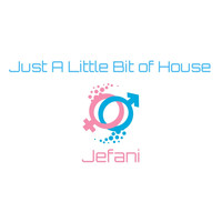 Jefani - Just A Little Bit Of House