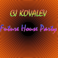 CJ Kovalev - Future House Party