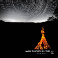 Anaamaly - I Walk Through the Fire