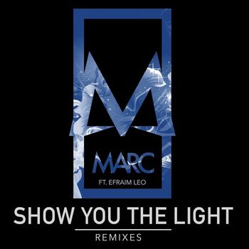 Marc - Show You the Light (feat. Efraim Leo) (Remixes)