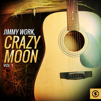Jimmy Work - Jimmy Work, Crazy Moon, Vol. 1