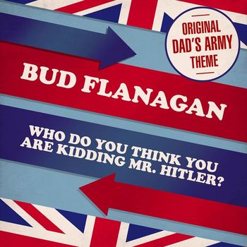 Bud Flanagan - Who Do You Think You Are Kidding, Mr Hitler? (Theme from 'Dad's Army')