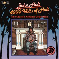 John Holt - 4000 Volts of Holt: The Classic Albums Collection