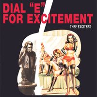 Thee Exciters - Dial "E" For Excitement