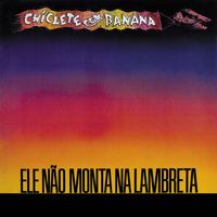 Chiclete com Banana - Ele não monta na lambreta