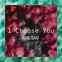 Amz Sam - I Choose You