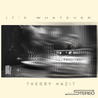 Theory Hazit - It's Whatever
