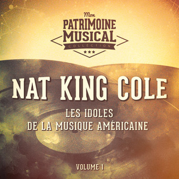 Nat King Cole - Les idoles de la musique américaine : Nat King Cole, Vol. 1