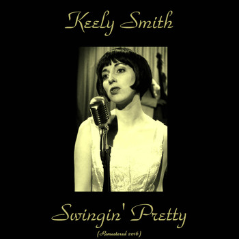 Keely Smith - Swingin' Pretty (Remastered 2016)