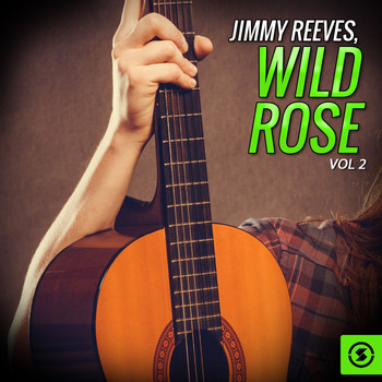 Jimmy Reeves - Jimmy Reeves, Wild Rose, Vol. 2