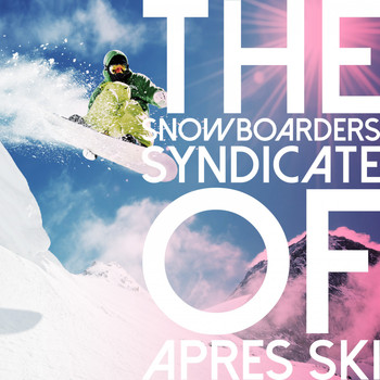 Various Artists - The Snowboarders Syndicate of Après Ski