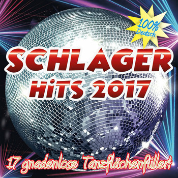 Various Artists - Schlager Hits 2017 (17 gnadenlose Tanzflächenfüller - 100% Deutsch)