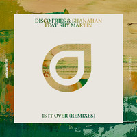 Disco Fries & Shanahan feat. Shy Martin - Is It Over (Remixes)