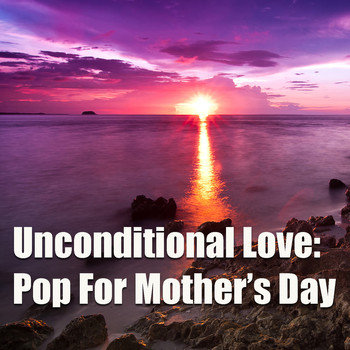 Various Artists - Unconditional Love: Pop For Mother's Day