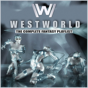 Various Artists - Westworld - The Complete Fantasy Playlist