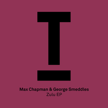Max Chapman & George Smeddles - Zulu EP