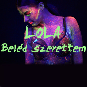 Lola - Beléd Szerettem