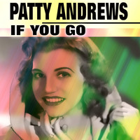 Patty Andrews - If You Go