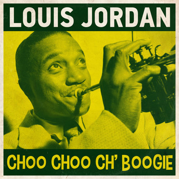 Louis Jordan & His Tympany Five - Choo Choo Ch' Boogie