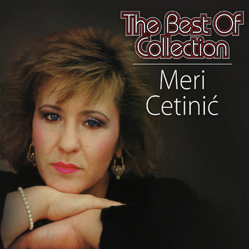 Meri Cetinic - The Best Of Collection