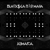 Black$ea Não Maya - Kumaica