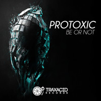 Protoxic - Be or Not