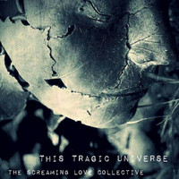 The Screaming Love Collective - This Tragic Universe