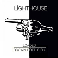 Lighthouse - Brown Bottle Flu / Loaded