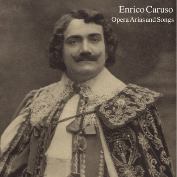 Enrico Caruso - Enrico Caruso: Opera Arias and Songs