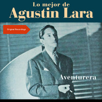 Augustin Lara, Agustín Lara - Aventurera (Lo mejor de Augustin Lara - Original Recordings)