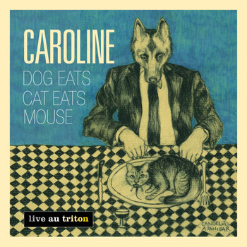 Caroline - Dogs Eats Cat Eats Mouse (Live au Triton)