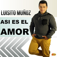 Luisito Muñoz - Asi Es el Amor
