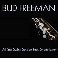 Bud Freeman - Bud Freeman: All Star Swing Session Feat. Shorty Baker