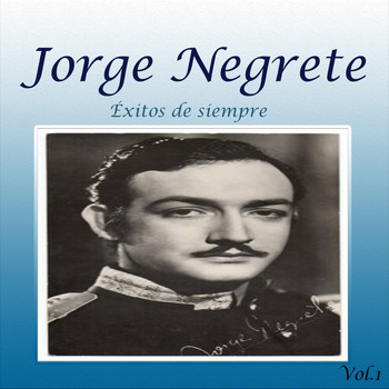 Jorge Negrete - Éxitos de Siempre, Vol. 1