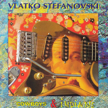 Vlatko Stefanovski - Cowboys & Indians
