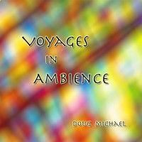 Doug Michael - Voyages in Ambience