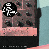 The Little Kicks - Don't Get Mad, Get Even
