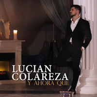 Lucian Colareza - Y Ahora Que