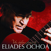 Eliades Ochoa - Un Bolero para Ti (Remasterizado)