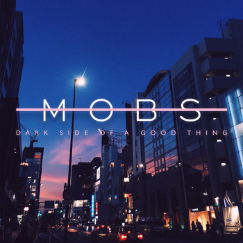 MOBS - Dark Side of a Good Thing