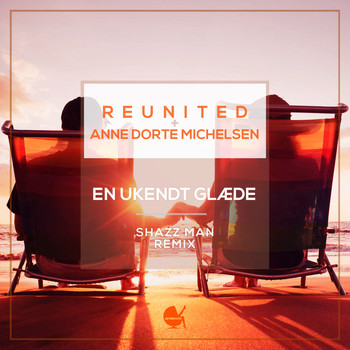 ReUnited, Anne Dorte Michelsen & Shazz Man Remix - En Ukendt Glæde (Shazz Man Remix)