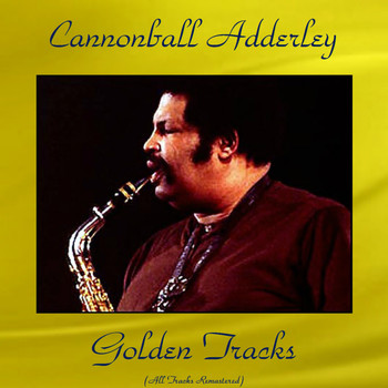 Cannonball Adderley - Cannonball Adderley Golden Tracks (All Tracks Remastered)
