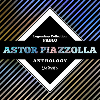 Astor Piazzolla - Legendary Collection: Pablo (Astor Piazzolla Anthology)