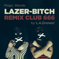 Magic Wands - Lazer Bitch Remix Club 666