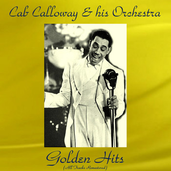 Cab Calloway And His Orchestra - Cab Calloway Golden Hits (All Tracks Remastered)