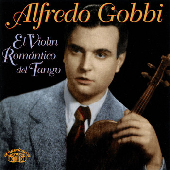 Alfredo Gobbi - El Violin Romántico Del Tango