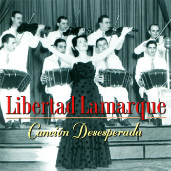 Libertad Lamarque - Canción Desesperada