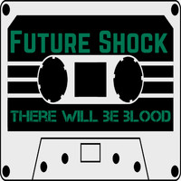 Future Shock - There Will Be Blood